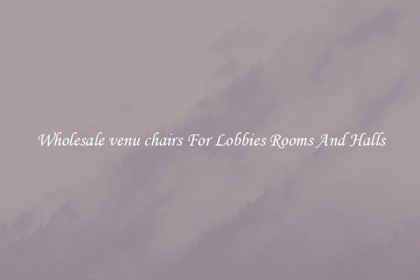 Wholesale venu chairs For Lobbies Rooms And Halls