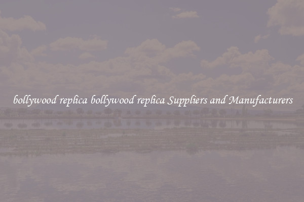 bollywood replica bollywood replica Suppliers and Manufacturers