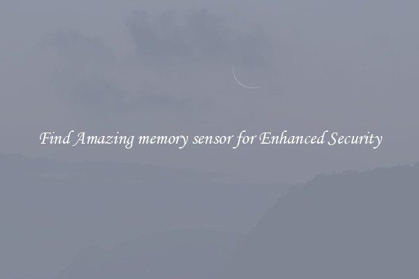 Find Amazing memory sensor for Enhanced Security