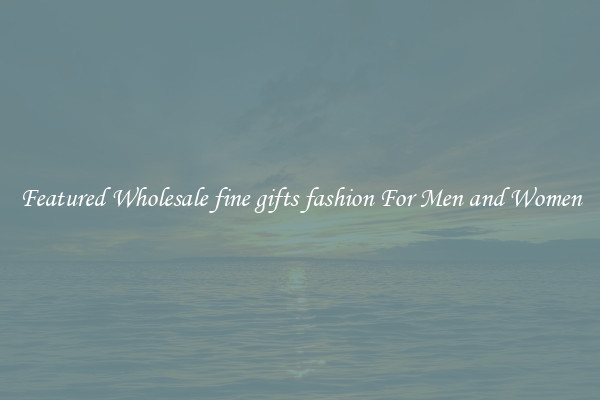Featured Wholesale fine gifts fashion For Men and Women
