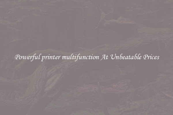 Powerful printer multifunction At Unbeatable Prices