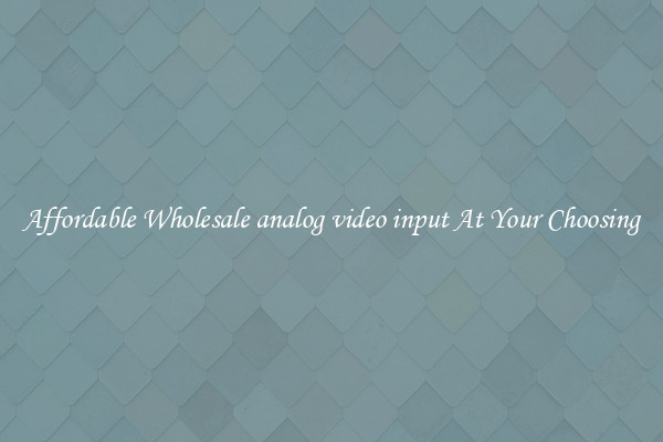 Affordable Wholesale analog video input At Your Choosing
