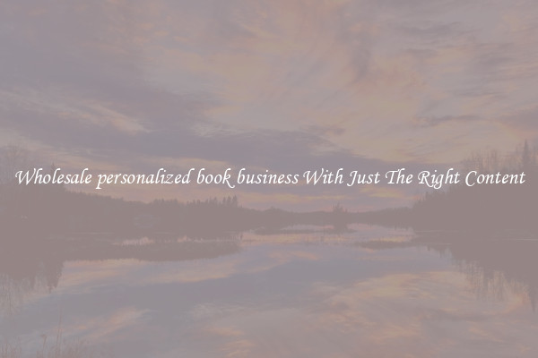 Wholesale personalized book business With Just The Right Content