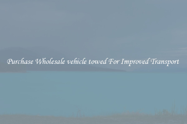 Purchase Wholesale vehicle towed For Improved Transport 