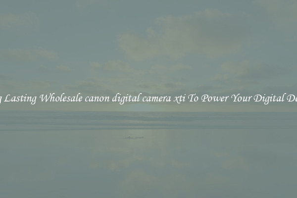 Long Lasting Wholesale canon digital camera xti To Power Your Digital Devices