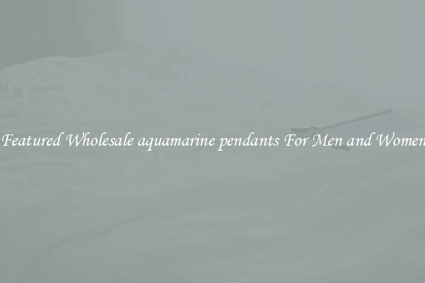 Featured Wholesale aquamarine pendants For Men and Women
