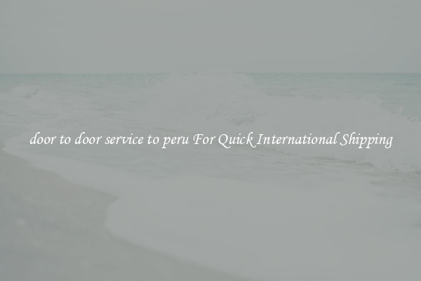 door to door service to peru For Quick International Shipping