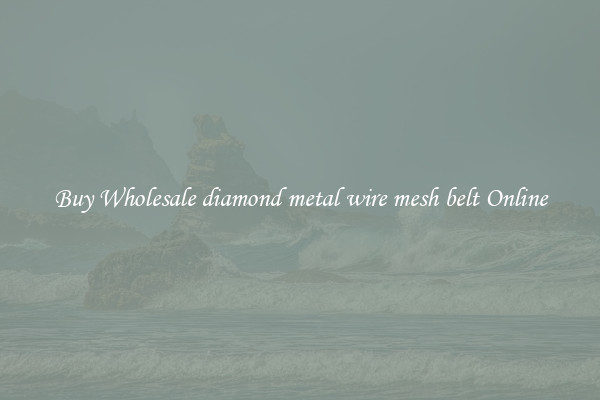 Buy Wholesale diamond metal wire mesh belt Online