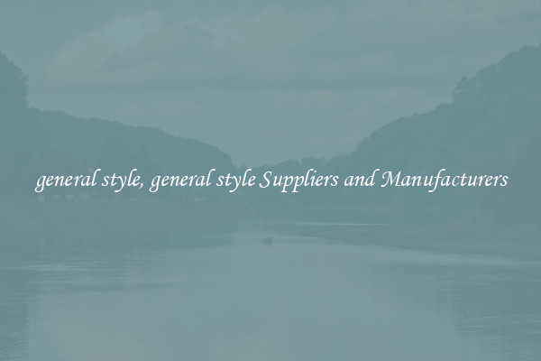 general style, general style Suppliers and Manufacturers