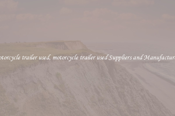 motorcycle trailer used, motorcycle trailer used Suppliers and Manufacturers